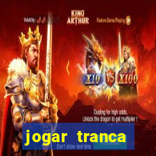 jogar tranca valendo dinheiro